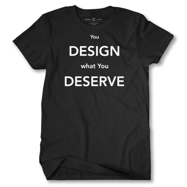 You Design What you Deserve Tshirt Thumbnail